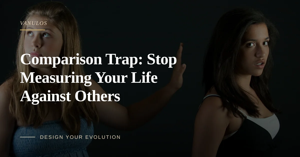 Comparison Trap: Stop Measuring Your Life Against Others