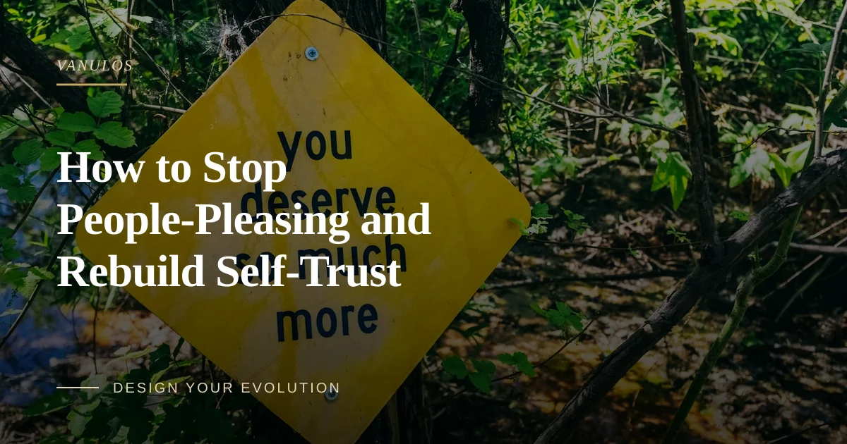 How to Stop People-Pleasing and Rebuild Self-Trust