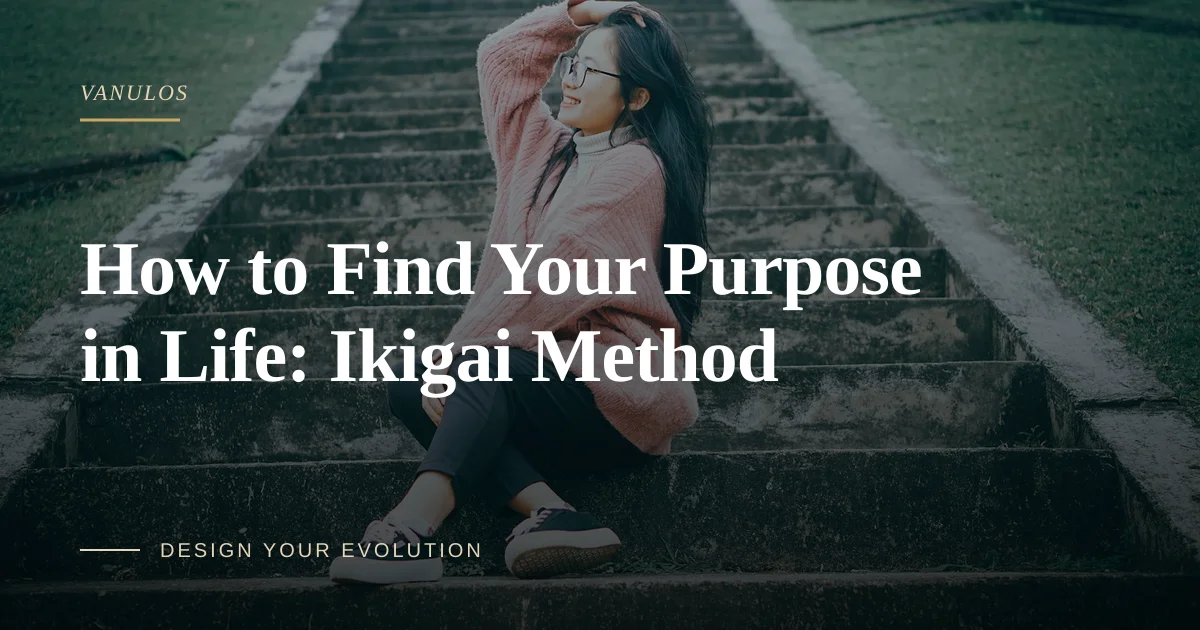How to Find Your Purpose in Life: Ikigai Method