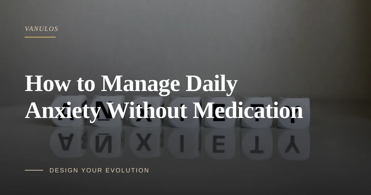 How to Manage Daily Anxiety Without Medication