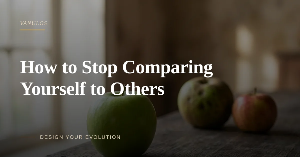 How to Stop Comparing Yourself to Others