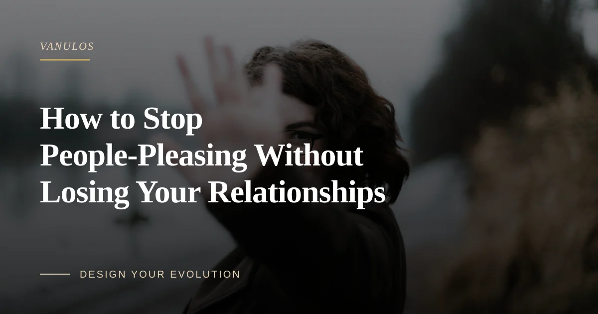 How to Stop People-Pleasing Without Losing Your Relationships