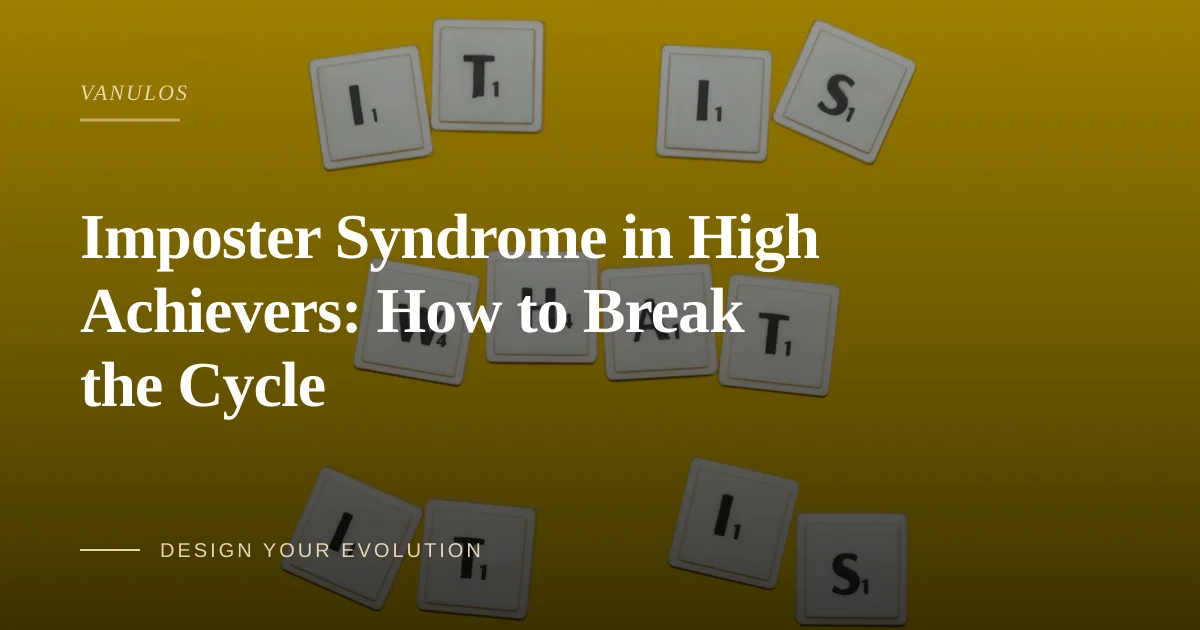 Imposter Syndrome in High Achievers: How to Break the Cycle