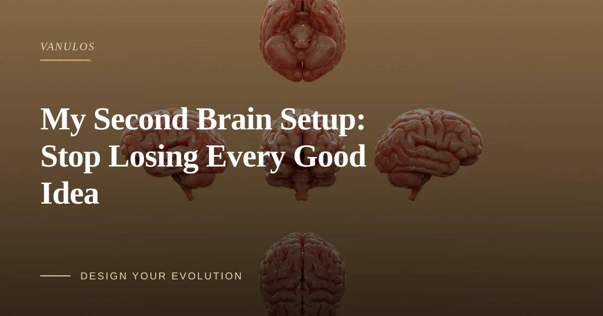 My Second Brain Setup: Stop Losing Every Good Idea