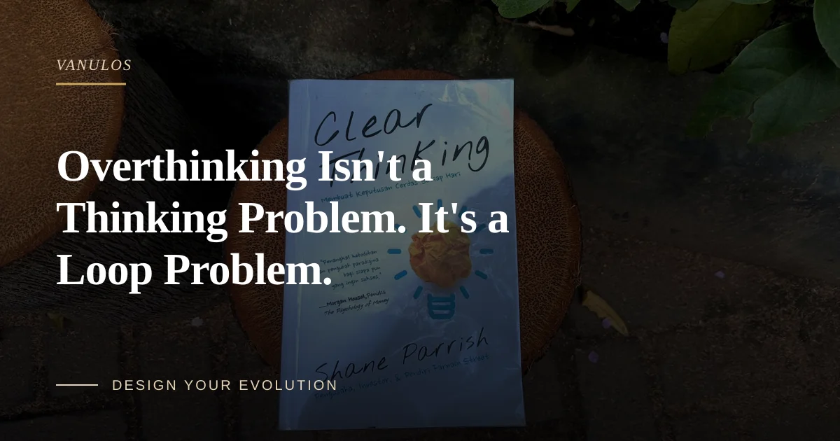 Overthinking Isn't a Thinking Problem. It's a Loop Problem.