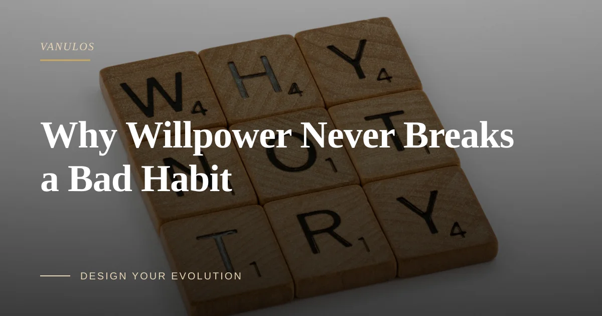Why Willpower Never Breaks a Bad Habit