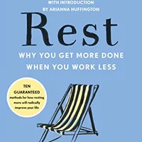 Rest: Why You Get More Done When You Work Less — Alex Soojung-Kim Pang