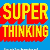 Super Thinking: The Big Book of Mental Models