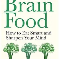 Brain Food: How to Eat Smart and Sharpen Your Mind — Dr Lisa Mosconi
