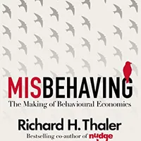 Misbehaving: The Making of Behavioural Economics — Richard H. Thaler