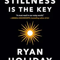 Stillness Is the Key — Ryan Holiday