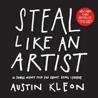 Steal Like an Artist — Austin Kleon
