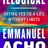Illogical: Saying Yes to a Life Without Limits — Emmanuel Acho (Hardcover)