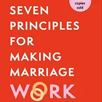 The Seven Principles for Making Marriage Work — John Gottman & Nan Silver