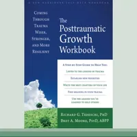 The Posttraumatic Growth Workbook — Richard G. Tedeschi & Bret A. Moore