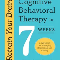 Retrain Your Brain: Cognitive Behavioral Therapy in 7 Weeks — Seth J. Gillihan