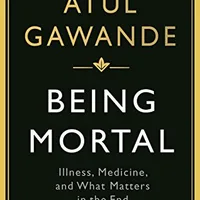 Being Mortal — Atul Gawande