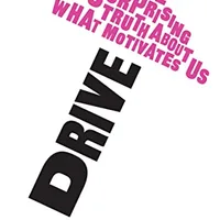 Drive: The Surprising Truth About What Motivates Us — Daniel H. Pink