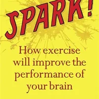 SPARK: The Revolutionary New Science of Exercise and the Brain — John J. Ratey